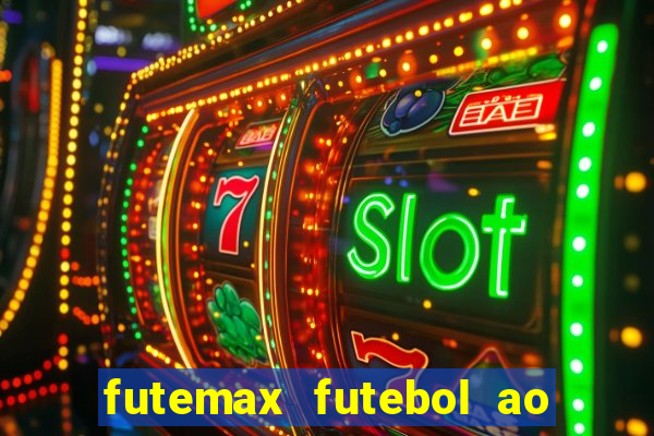 futemax futebol ao vivo atualizado